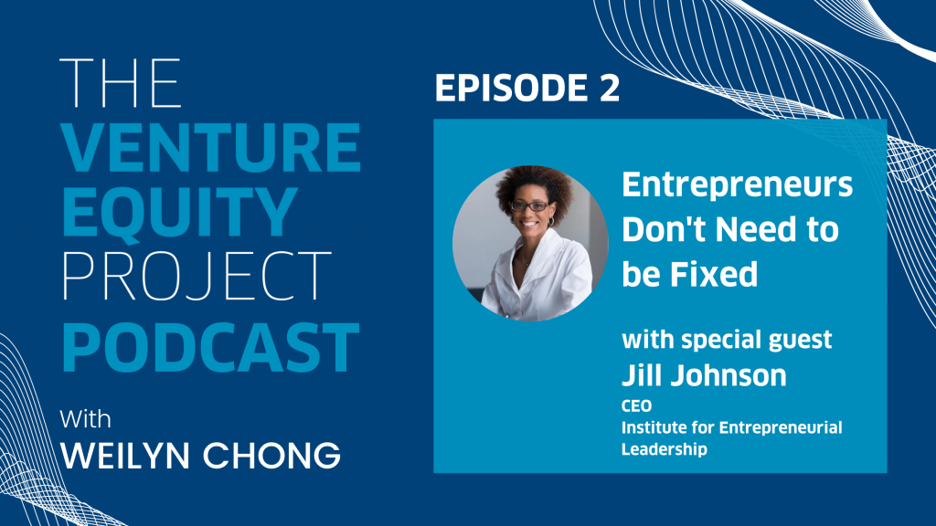 Venture Equity Project Podcast: Entrepreneurs Don't Need to be Fixed Episode 2 (Jill Johnson)