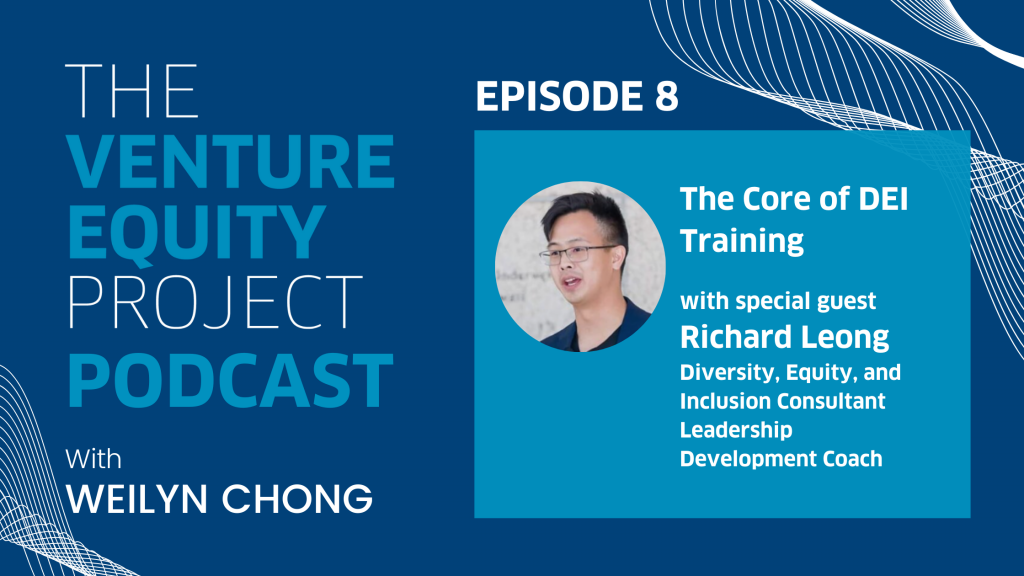 Venture Equity Project Podcast: The Core of DEI Training with Richard Leong Episode 8
