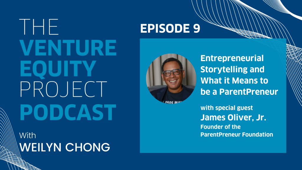 Venture Equity Project Podcast: Entrepreneurial Storytelling and What it Means to be a ParentPreneur (James Oliver, Jr.) - Episode 9