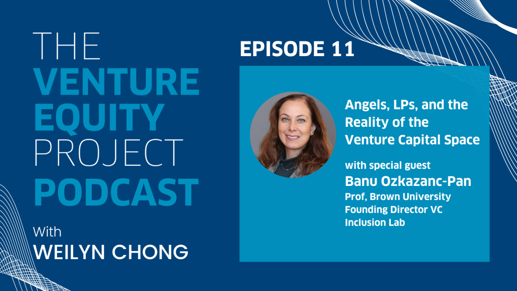 Venture Equity Project Podcast: Angels, LPs, and the Reality of the Venture Capital Space (Banu Ozkazanc-Pan) - Episode 11